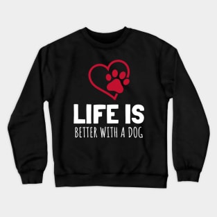 Life Is Better With A Dog Crewneck Sweatshirt